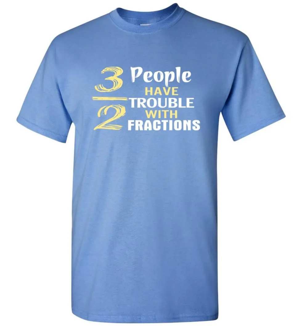 3 Out Of 2 People Have Trouble With Fractions T-Shirt