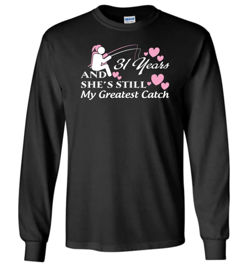 31 Years Anniversary She Still My Greatest Catch Long Sleeve T-Shirt