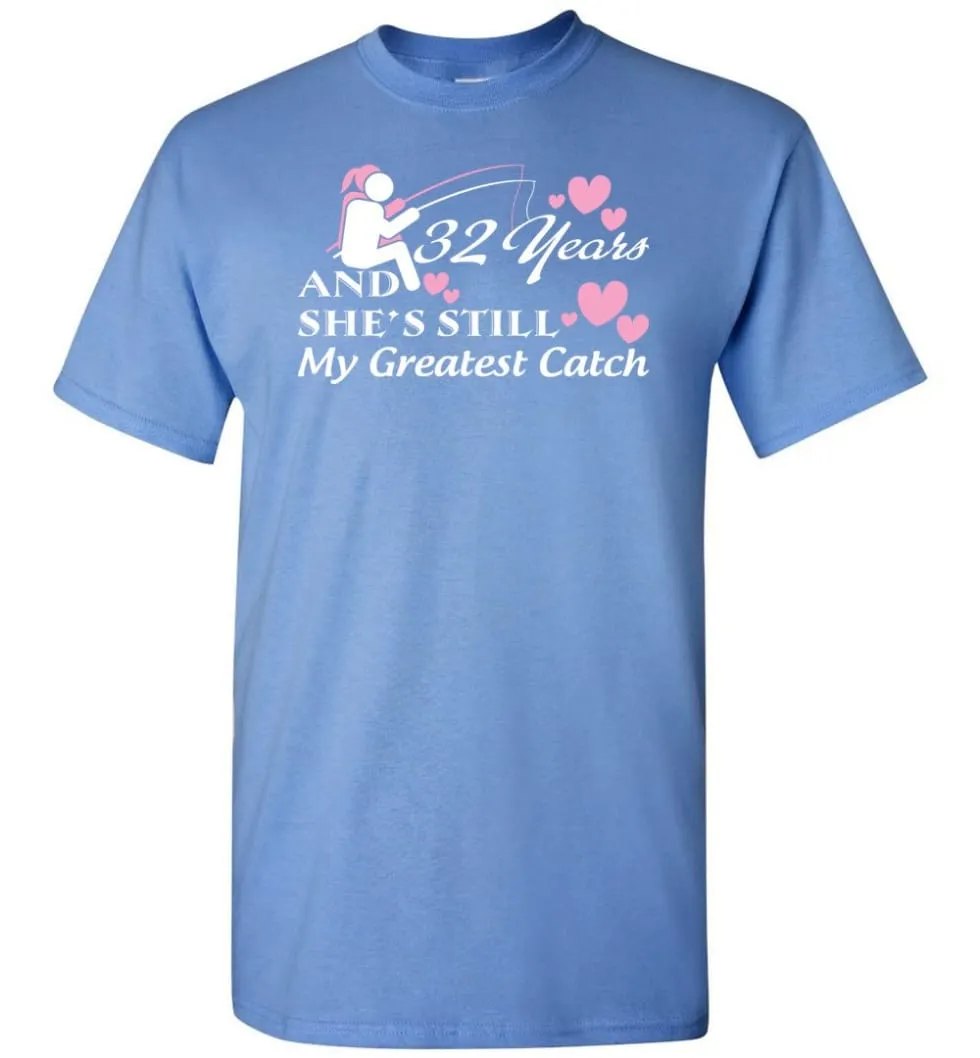 32 Years Anniversary She Still My Greatest Catch T-shirt