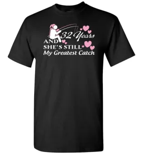 32 Years Anniversary She Still My Greatest Catch T-shirt