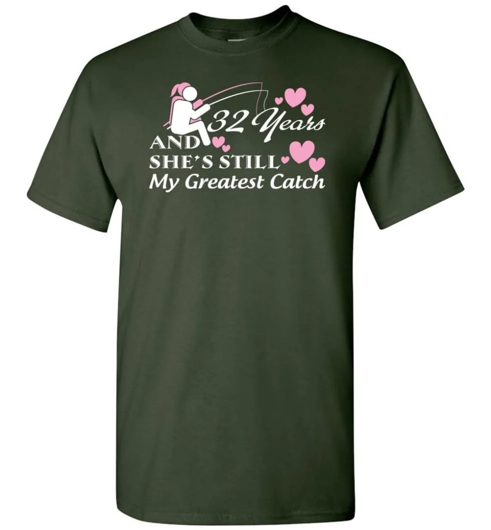 32 Years Anniversary She Still My Greatest Catch T-shirt