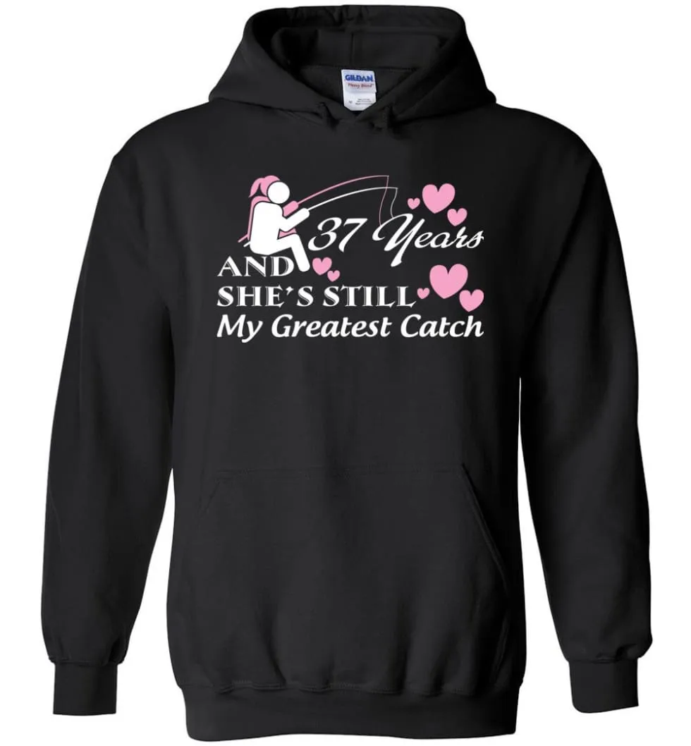 37 Years Anniversary She Still My Greatest Catch Hoodie