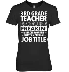 3rd Grade Teacher Because Freakin' Miracle Worker Job Title Women Tee