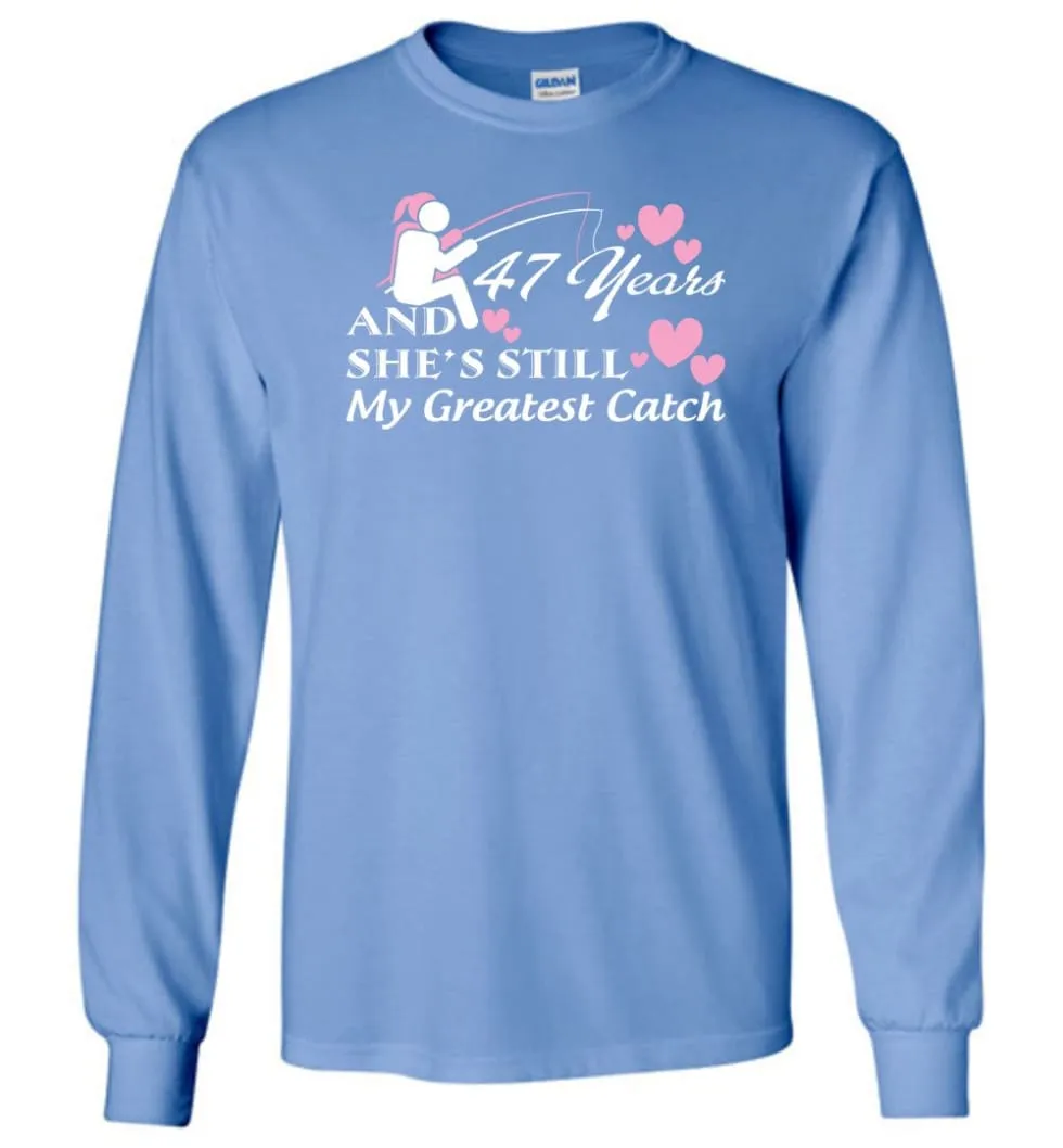 47 Years Anniversary She Still My Greatest Catch Long Sleeve T-Shirt