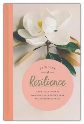 52 Weeks of Resilience: A One-Year Journal to Bounce Back from Worry and Rediscover Peace