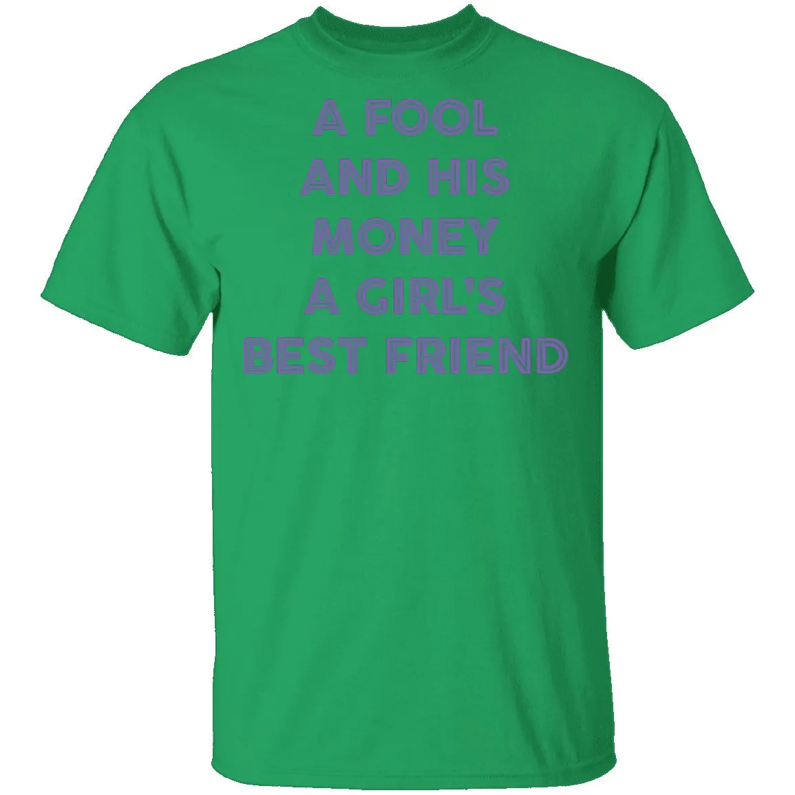 A Fool And His Money A Girl's Best Friend T-Shirt