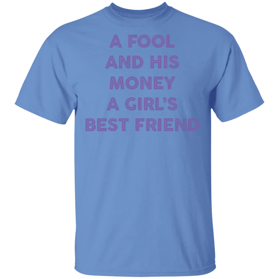 A Fool And His Money A Girl's Best Friend T-Shirt