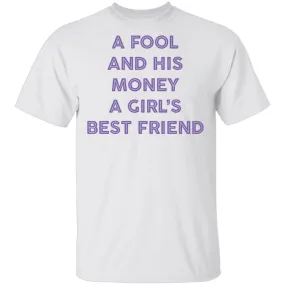 A Fool And His Money A Girl's Best Friend T-Shirt