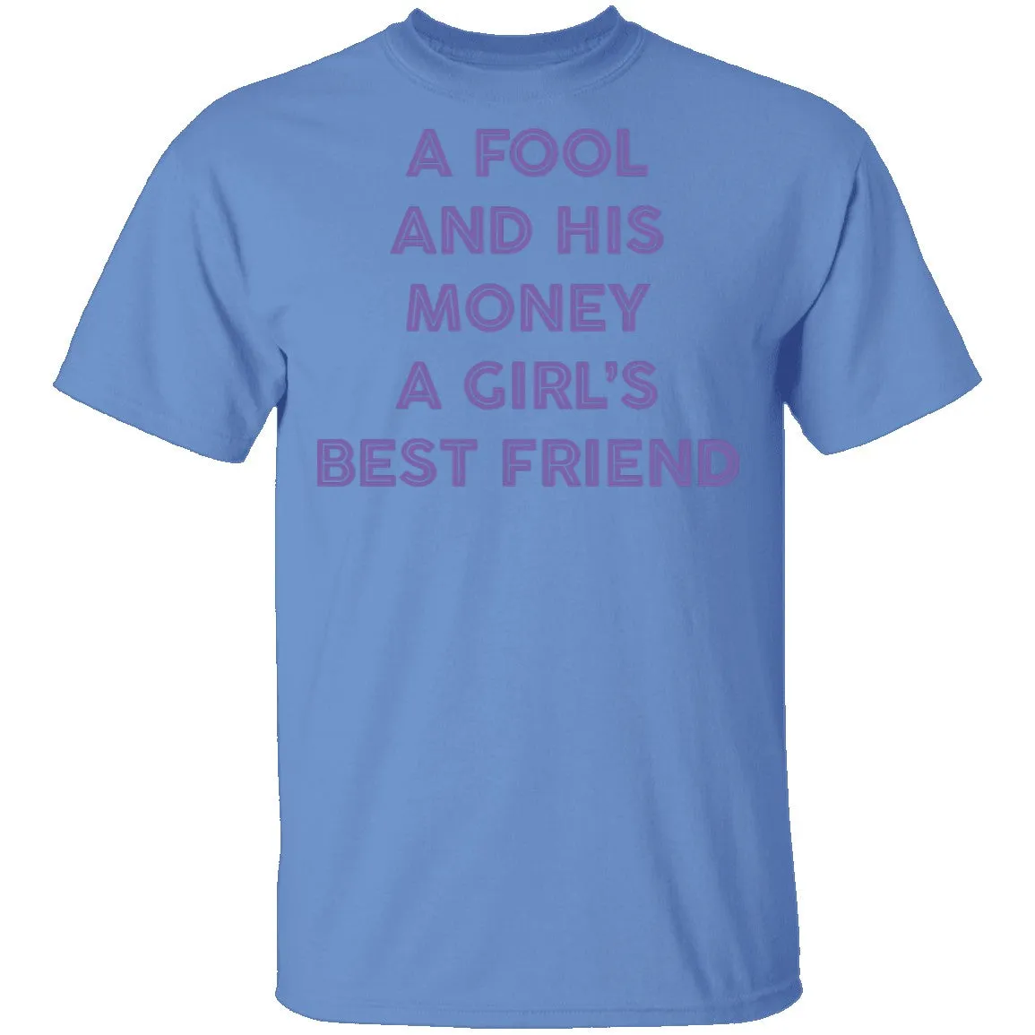 A Fool And His Money A Girl's Best Friend T-Shirt