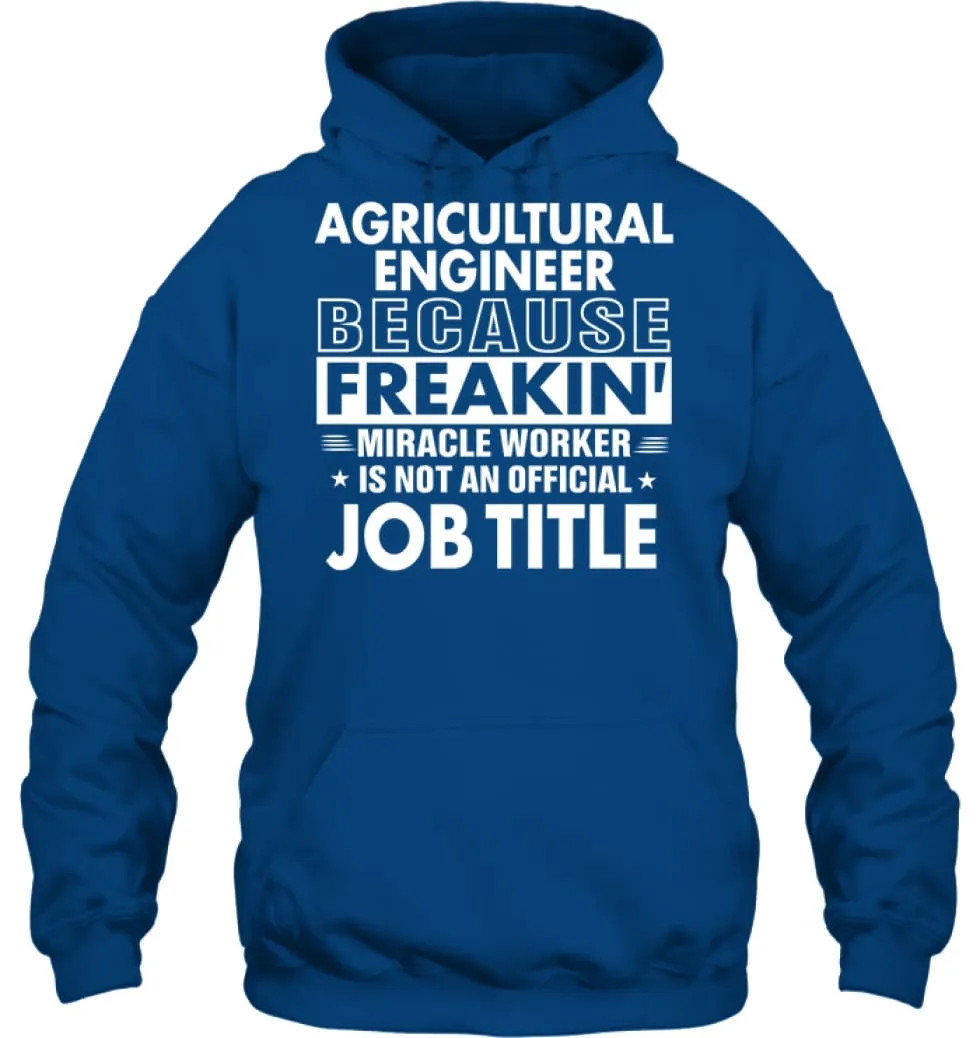 Agricultural Engineer Because Freakin' Miracle Worker Job Title Hoodie