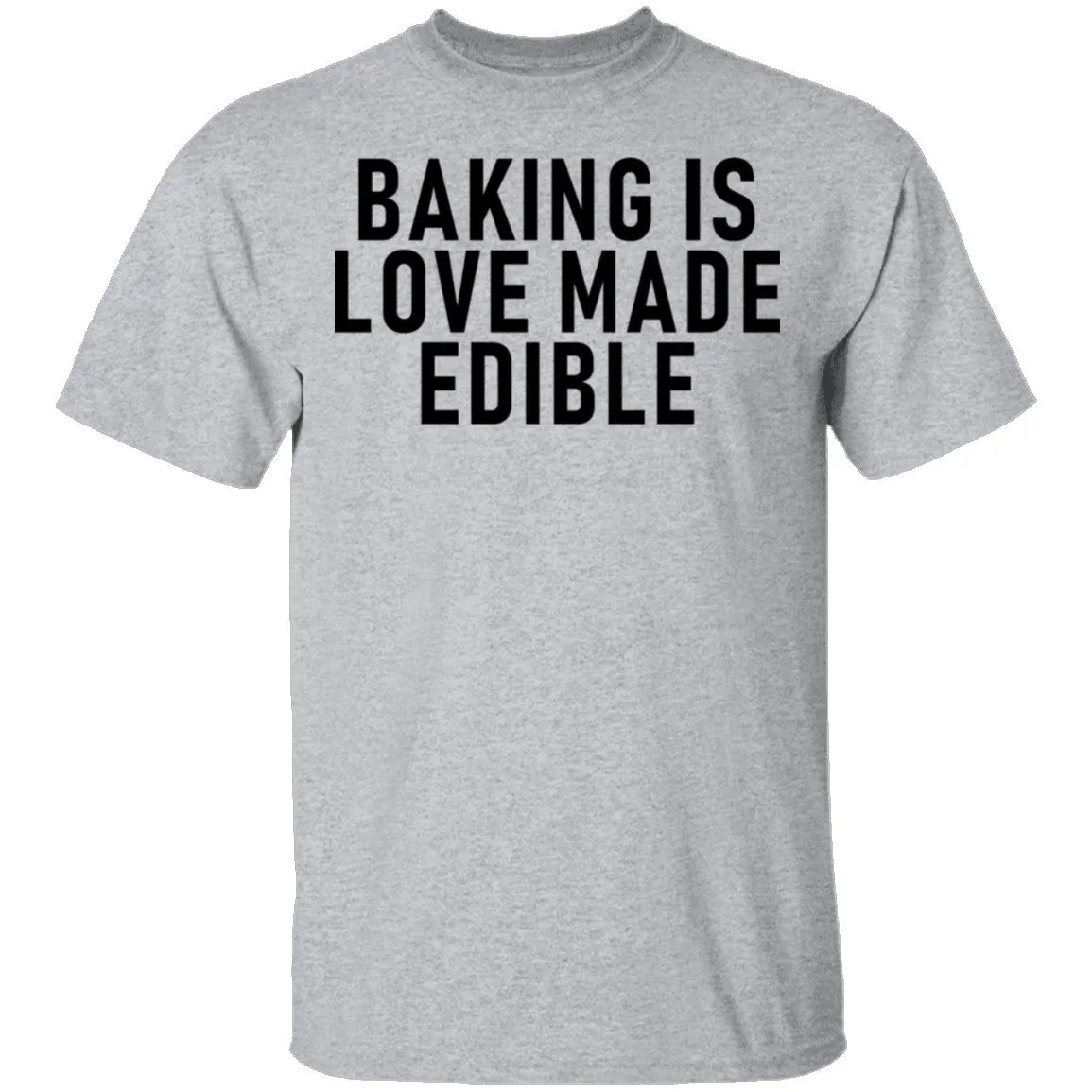 Baking Is Love Made Edible T-Shirt