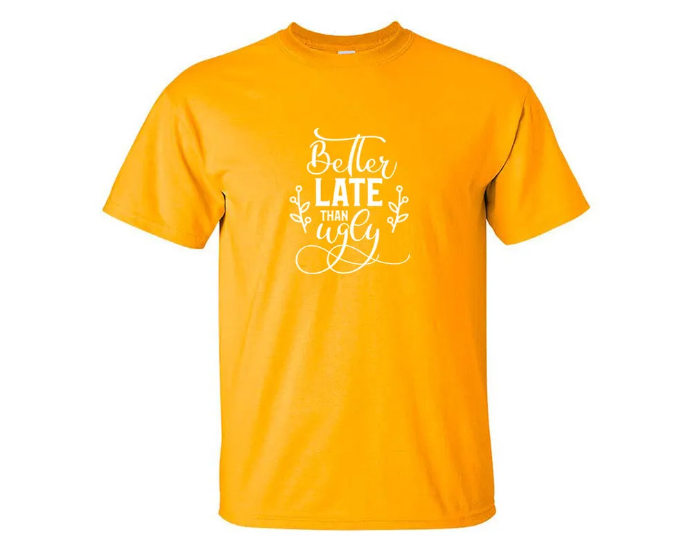 Better Late Than Ugly Men T Shirt