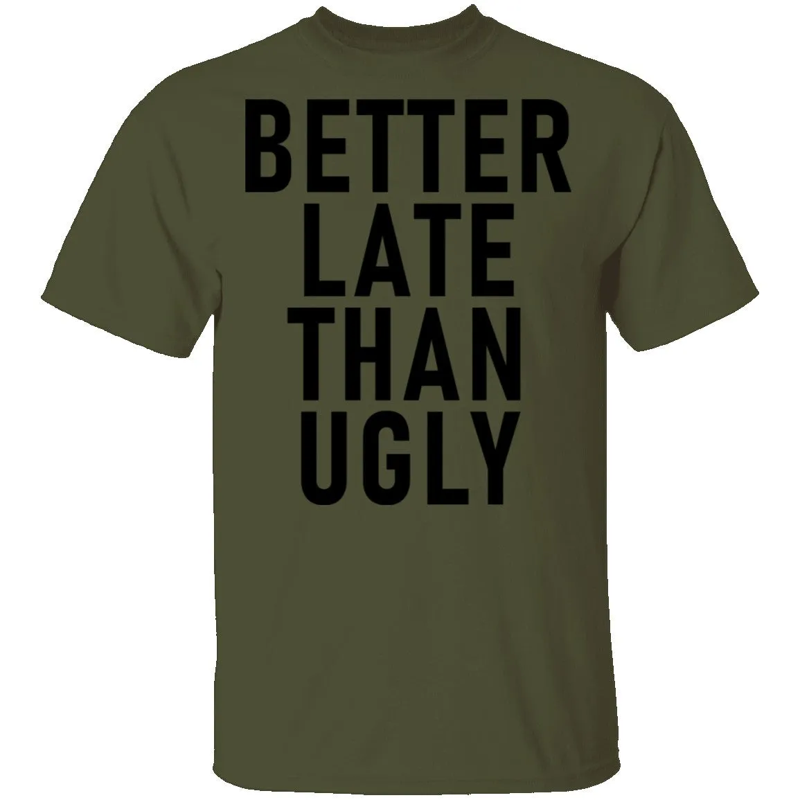 Better Late Than Ugly T-Shirt