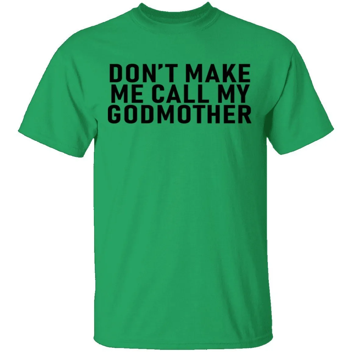 Don't Make Me Call My Godmother T-Shirt