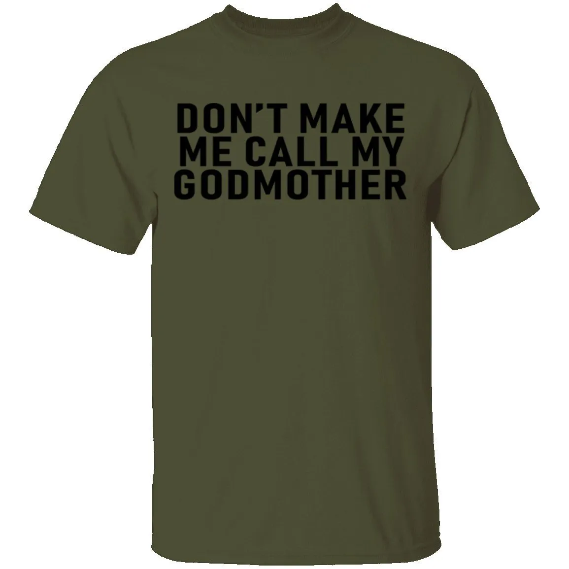 Don't Make Me Call My Godmother T-Shirt