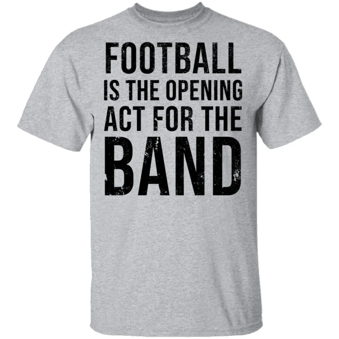 Football Is The Opening Act For The Band T-Shirt