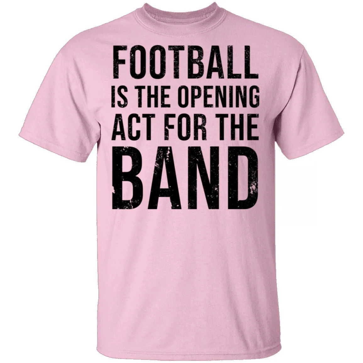 Football Is The Opening Act For The Band T-Shirt