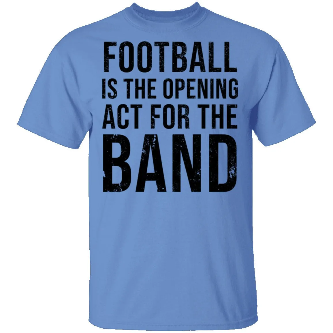 Football Is The Opening Act For The Band T-Shirt