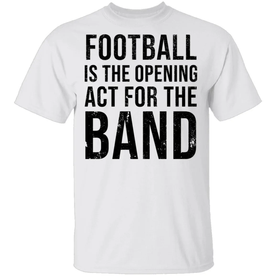 Football Is The Opening Act For The Band T-Shirt