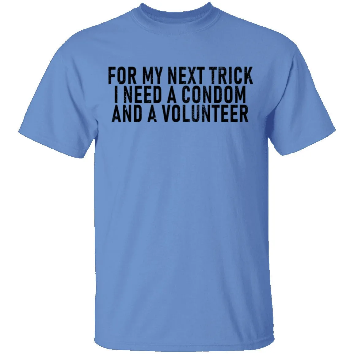 For My Next Trick I Need A Condom And A Volunteer T-Shirt