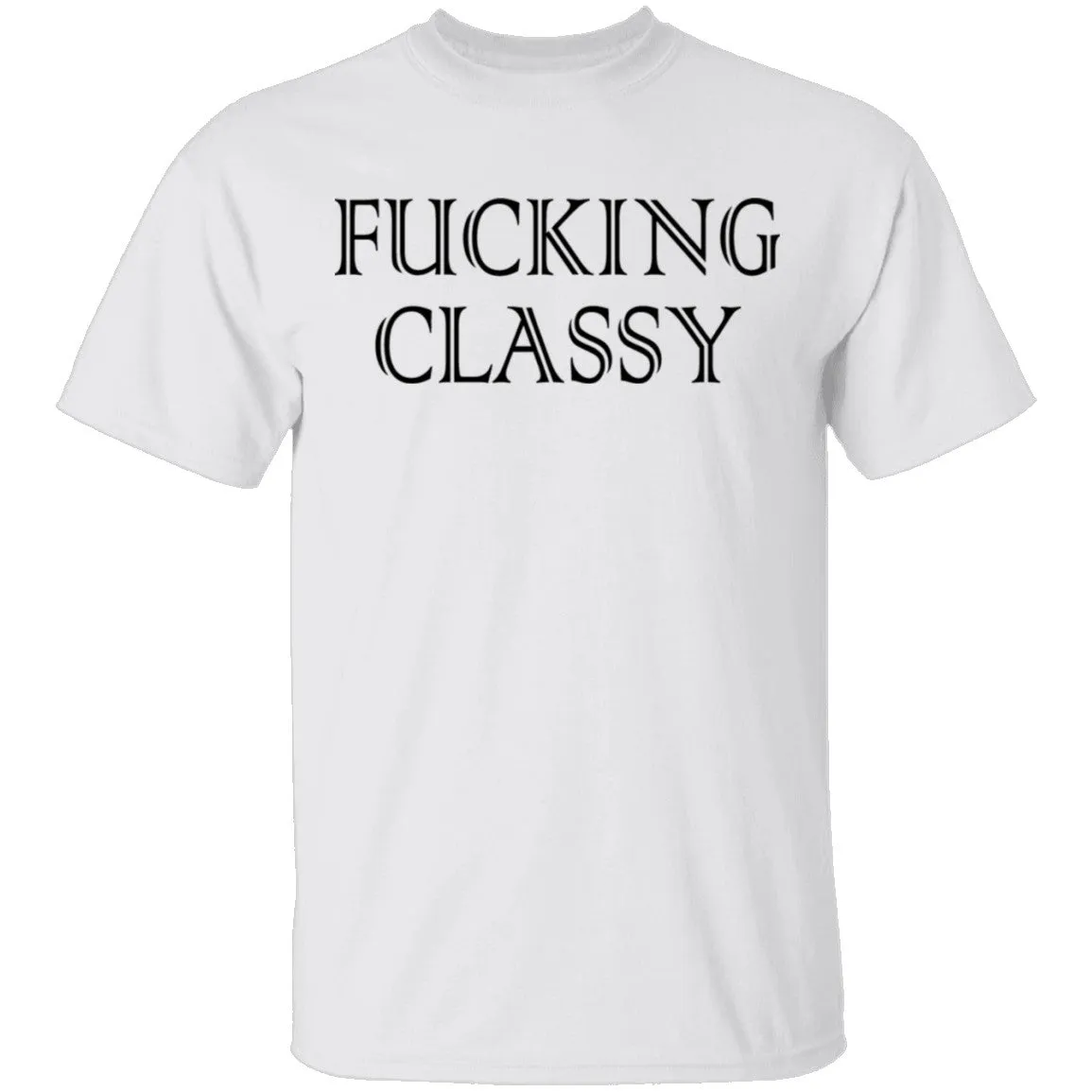 Fucking Classy T-Shirt