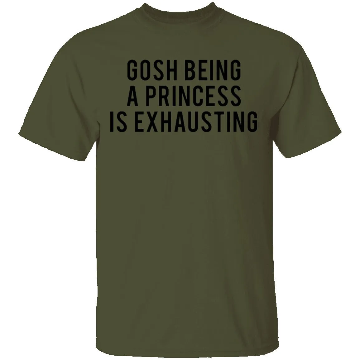 Gosh Being a Princess is Exhausting T-Shirt